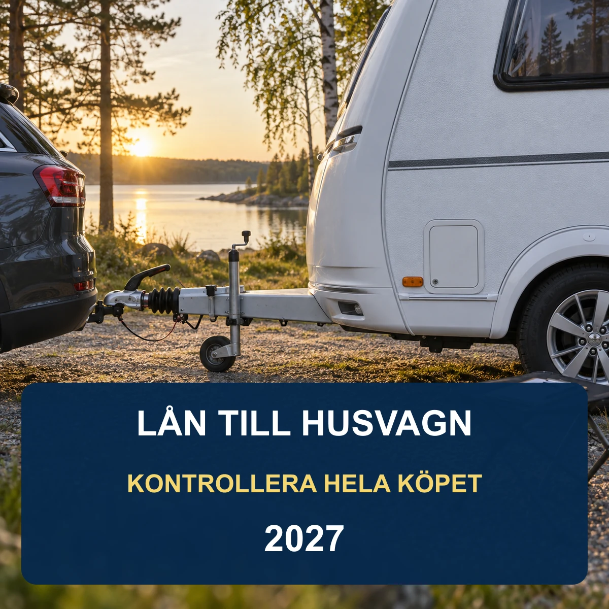 Vit husvagn kopplad till en bil vid en svensk sjö i gryningen med texten Lån till husvagn – kontrollera hela köpet 2027