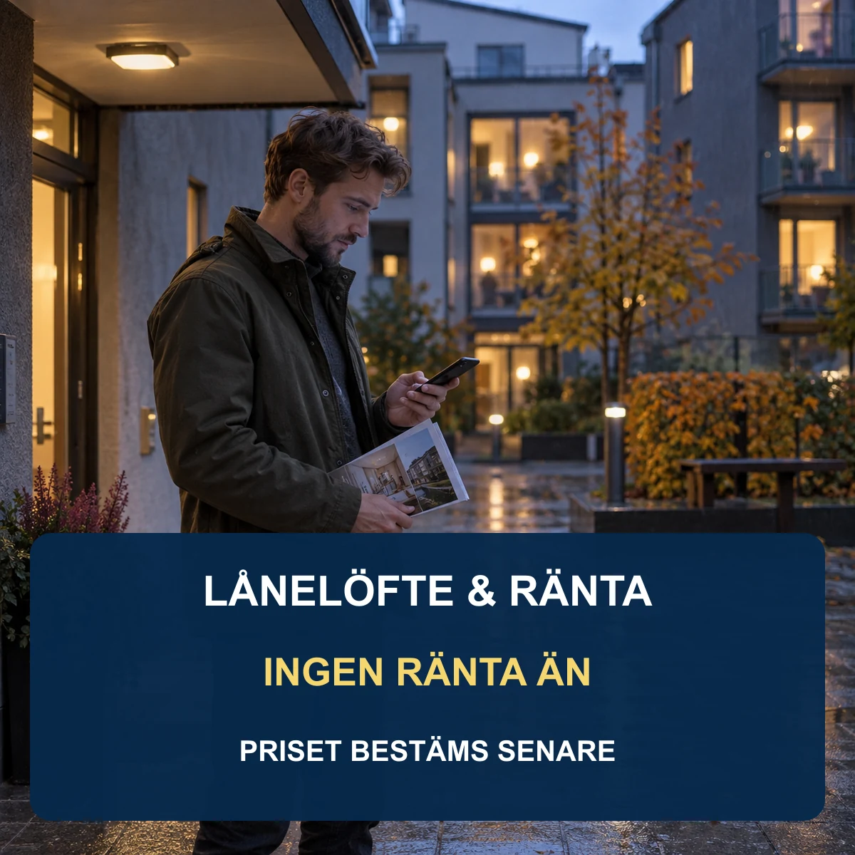 Bostadssökande man utanför ett svenskt lägenhetshus med mobil och prospekt, under rubriken Lånelöfte och ränta: ingen ränta än