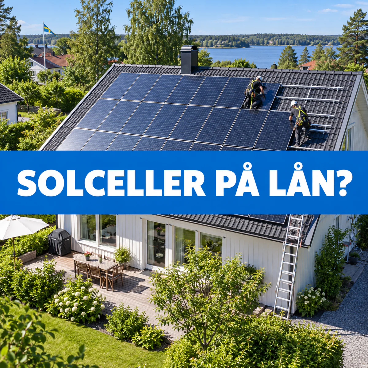 Solcellsinstallatörer på taket till en svensk villa en ljus sommardag med texten Solceller på lån?