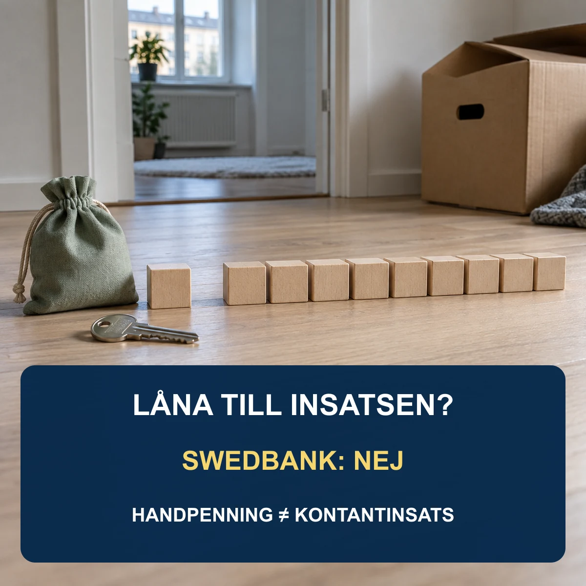 Tio träklossar där en kloss skiljs ut bredvid bostadsnyckel och sparpåse med texten Låna till insatsen? Swedbank: nej