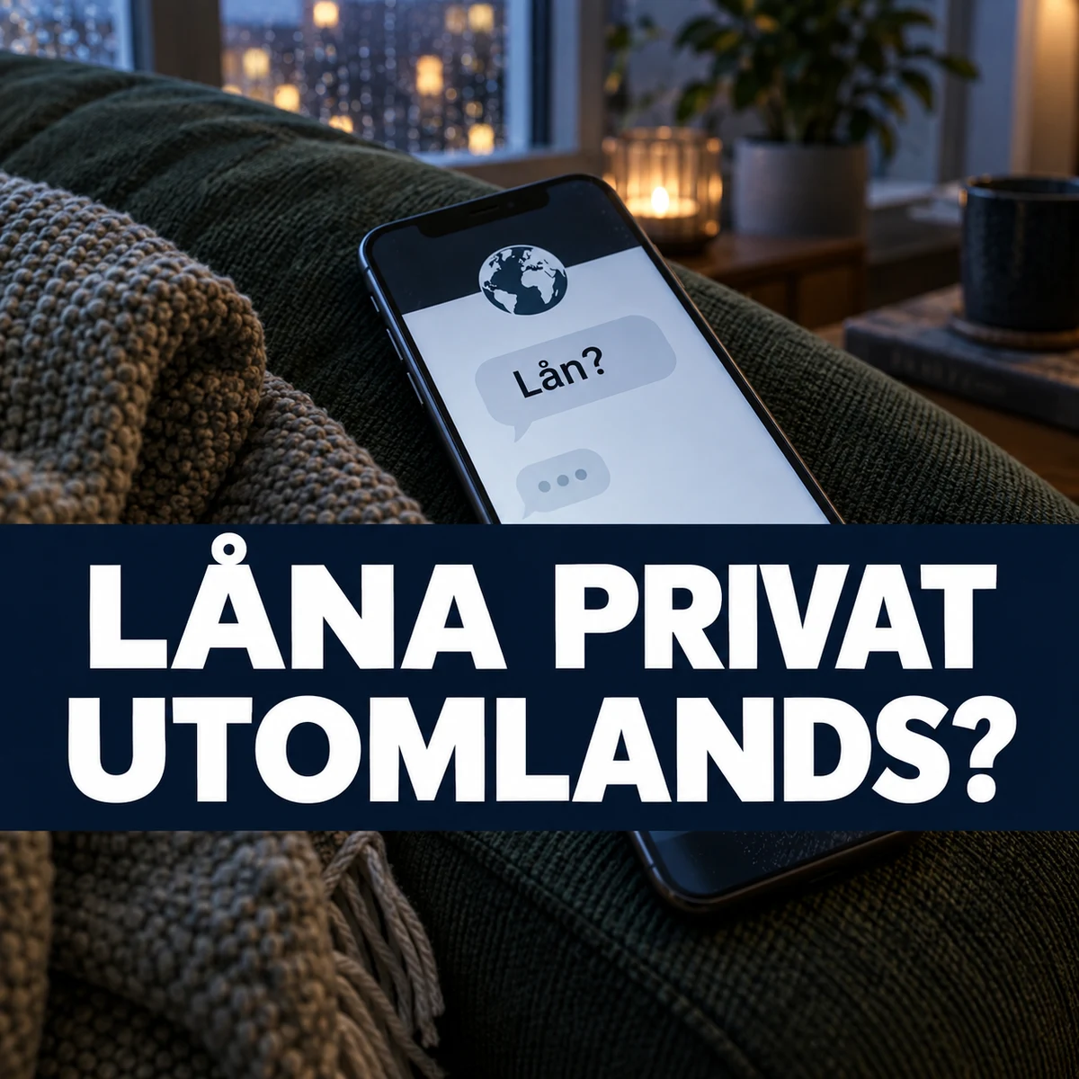 Mobil med en anonym lånechatt och jordglob på en grön soffa i kvällsljus, med texten Låna privat utomlands?